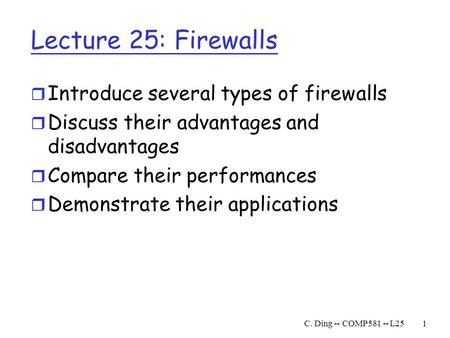 Lecture 25: Firewalls Introduce several types of firewalls