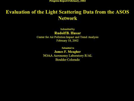 Progress Report February, 2002 Evaluation of the Light Scattering Data from the ASOS Network Submitted by Rudolf B. Husar Center for Air Pollution Impact.