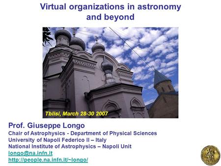 Virtual organizations in astronomy and beyond Prof. Giuseppe Longo Chair of Astrophysics - Department of Physical Sciences University of Napoli Federico.
