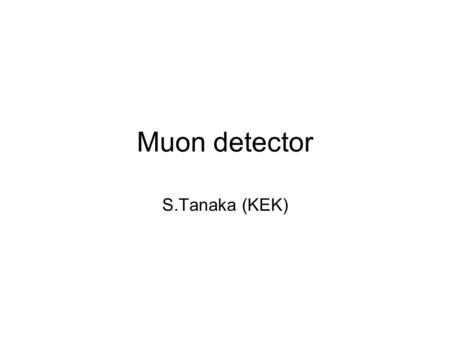 Muon detector S.Tanaka (KEK). Contents Introduction About Muon Spectrometer –ATLAS –CMS Fundamentals of wire chambers Performance of Muon Spectrometer.