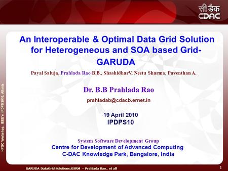 HPGC Workshop, IEEE’s IPDPS 2010, Atlanta GARUDA DataGrid Solutions:GSRM – Prahlada Rao.. et all 1 An Interoperable & Optimal Data Grid Solution for Heterogeneous.