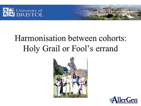 Harmonisation between cohorts: Holy Grail or Fool’s errand.