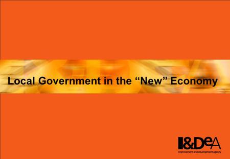 Local Government in the “New” Economy. Understanding the bigger picture…. Modern local government Navigating the “New” Economy local e-government now.