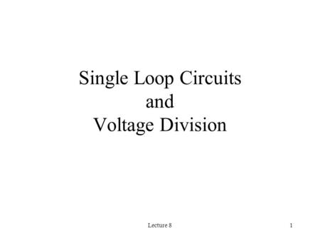 Lecture 81 Single Loop Circuits and Voltage Division.