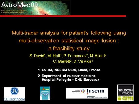 Multi-tracer analysis for patient’s following using multi-observation statistical image fusion : a feasibility study S. David 1, M. Hatt 1, P. Fernandez.