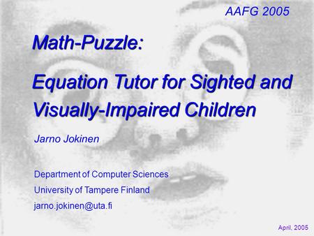 Math-Puzzle: Equation Tutor for Sighted and Visually-Impaired Children Jarno Jokinen Department of Computer Sciences University of Tampere Finland