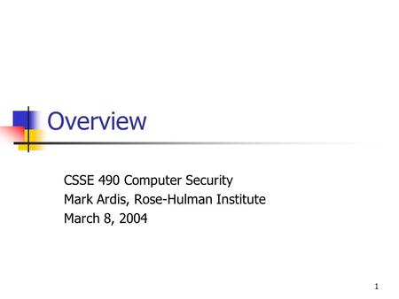 1 Overview CSSE 490 Computer Security Mark Ardis, Rose-Hulman Institute March 8, 2004.