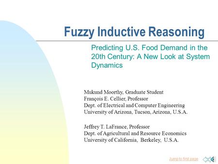 Jump to first page Fuzzy Inductive Reasoning Predicting U.S. Food Demand in the 20th Century: A New Look at System Dynamics Jeffrey T. LaFrance, Professor.