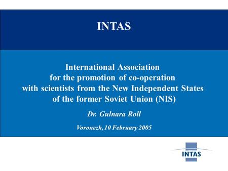 INTAS International Association for the promotion of co-operation with scientists from the New Independent States of the former Soviet Union (NIS) Dr.