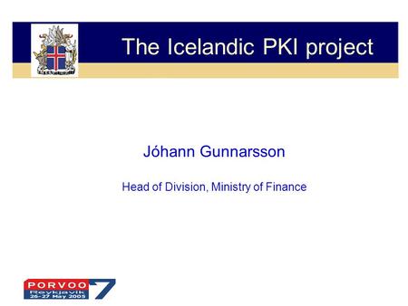 The Icelandic PKI project Jóhann Gunnarsson Head of Division, Ministry of Finance.