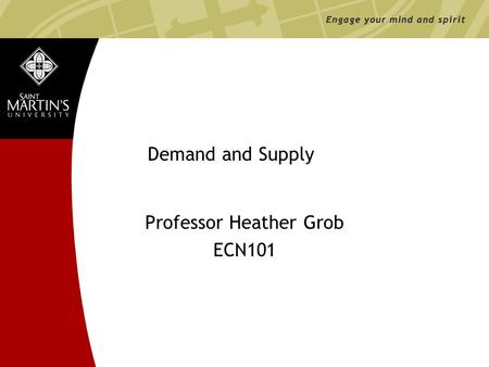 Www.stmartin.edu Demand and Supply Professor Heather Grob ECN101.