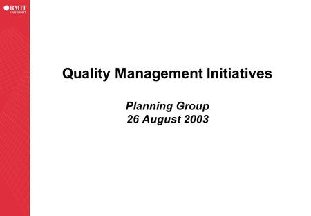 Quality Management Initiatives Planning Group 26 August 2003.
