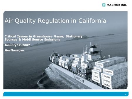 1 Air Quality Regulation in California Critical Issues in Greenhouse Gases, Stationary Sources & Mobil Source Emissions January 12, 2007 Jim Flanagan.
