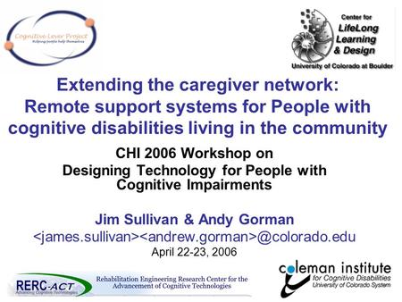 1 Extending the caregiver network: Remote support systems for People with cognitive disabilities living in the community CHI 2006 Workshop on Designing.