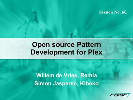 Open source Pattern Development for Plex Willem de Vries, Remia Simon Jasperse, Kiboko Session No. 6C.