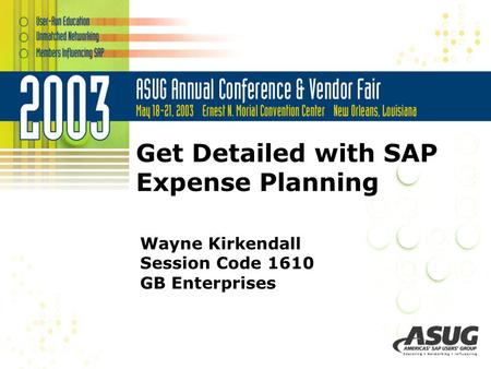 Get Detailed with SAP Expense Planning Wayne Kirkendall Session Code 1610 GB Enterprises.