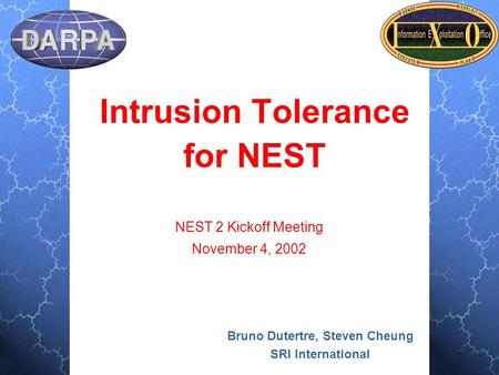 1 Intrusion Tolerance for NEST Bruno Dutertre, Steven Cheung SRI International NEST 2 Kickoff Meeting November 4, 2002.