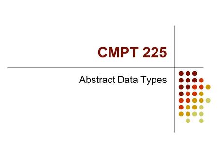 CMPT 225 Abstract Data Types.