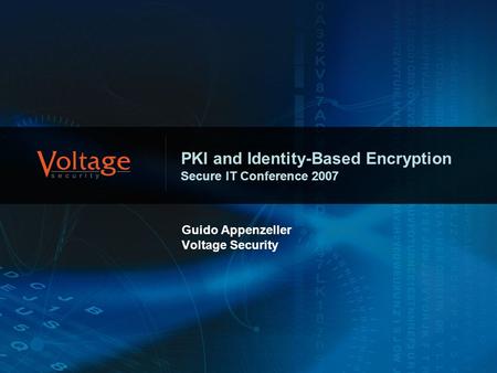 PKI and Identity-Based Encryption Secure IT Conference 2007 Guido Appenzeller Voltage Security.