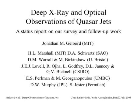 Ultra Relativisitic Jets in Astrophysics, Banff, July 2005Gelbord et al.: Deep Observations of Quasar Jets Deep X-Ray and Optical Observations of Quasar.