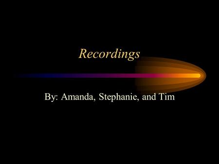 Recordings By: Amanda, Stephanie, and Tim. History of the Recording Industry 1877 – Thomas Edison invented the phonograph, an invention that could playback.