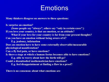 Emotions Many thinkers disagree on answers to these questions:
