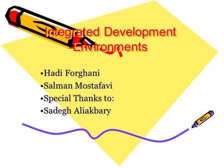 Integrated Development Environments Integrated Development Environments Hadi ForghaniHadi Forghani Salman MostafaviSalman Mostafavi Special Thanks to:Special.