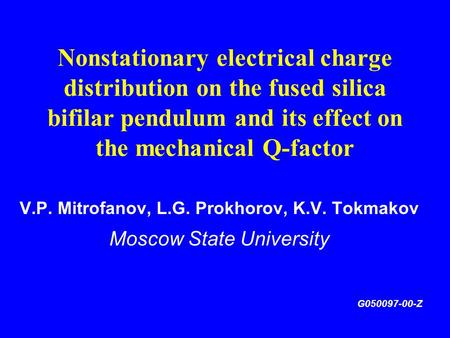 Nonstationary electrical charge distribution on the fused silica bifilar pendulum and its effect on the mechanical Q-factor V.P. Mitrofanov, L.G. Prokhorov,