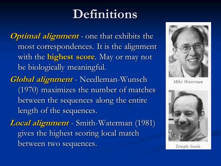 Definitions Optimal alignment - one that exhibits the most correspondences. It is the alignment with the highest score. May or may not be biologically.