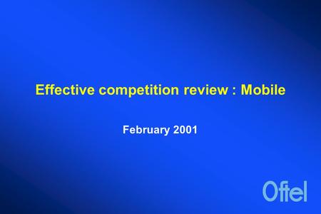 Effective competition review : Mobile February 2001.