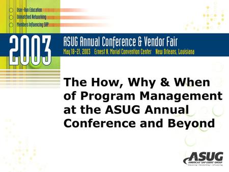 The How, Why & When of Program Management at the ASUG Annual Conference and Beyond.