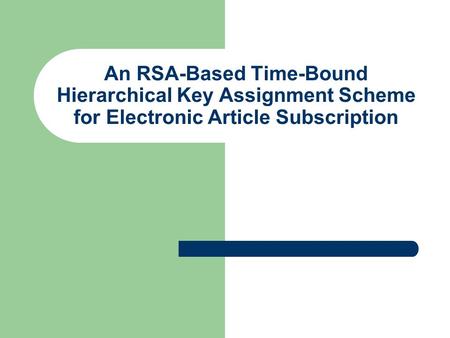 An RSA-Based Time-Bound Hierarchical Key Assignment Scheme for Electronic Article Subscription.
