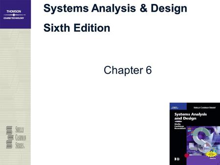 Systems Analysis & Design Sixth Edition Systems Analysis & Design Sixth Edition Chapter 6.