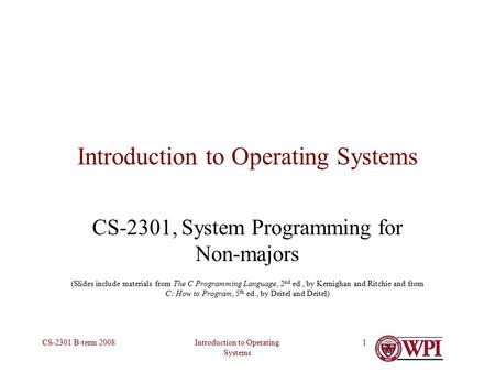 Introduction to Operating Systems CS-2301 B-term 20081 Introduction to Operating Systems CS-2301, System Programming for Non-majors (Slides include materials.