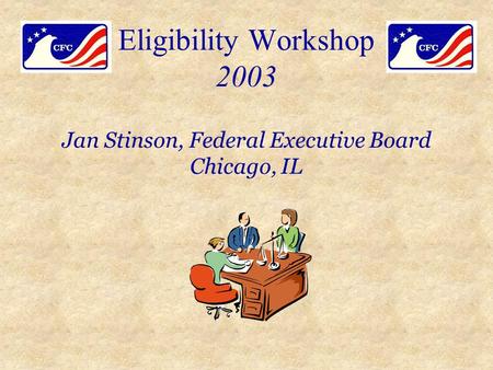 Eligibility Workshop 2003 Jan Stinson, Federal Executive Board Chicago, IL.