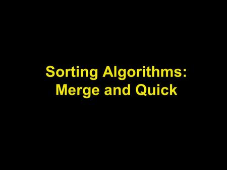 Sorting Algorithms: Merge and Quick. Lecture Objectives Learn how to implement the simple advanced sorting algorithms (merge and quick) Learn how to implement.