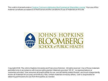 Copyright 2008, The Johns Hopkins University and Francesca Dominici. All rights reserved. Use of these materials permitted only in accordance with license.