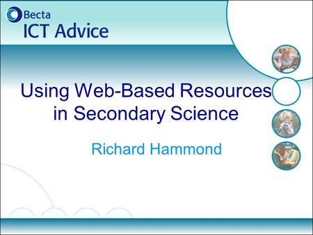 Using Web-Based Resources in Secondary Science Richard Hammond.