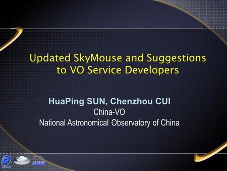 Updated SkyMouse and Suggestions to VO Service Developers HuaPing SUN, Chenzhou CUI China-VO National Astronomical Observatory of China.
