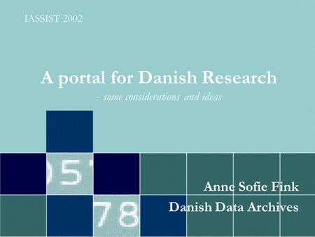 A portal for Danish Research - some considerations and ideas Anne Sofie Fink Danish Data Archives IASSIST 2002.