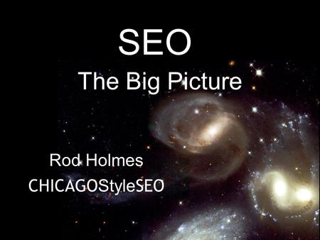 SEO The Big Picture Rod Holmes CHICAGO Style SEO.