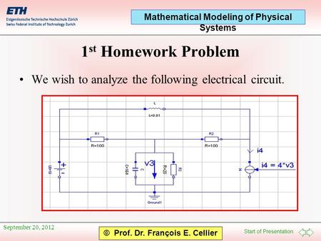 Start of Presentation Mathematical Modeling of Physical Systems © Prof. Dr. François E. Cellier September 20, 2012 1 st Homework Problem We wish to analyze.