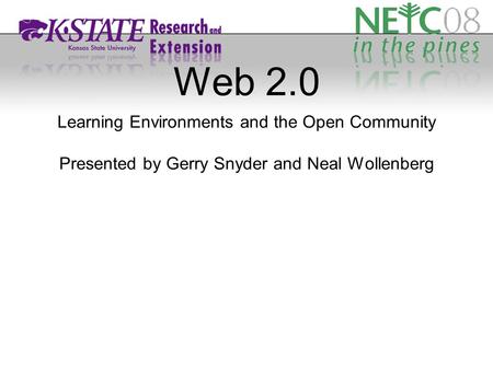 Web 2.0 Learning Environments and the Open Community Presented by Gerry Snyder and Neal Wollenberg.
