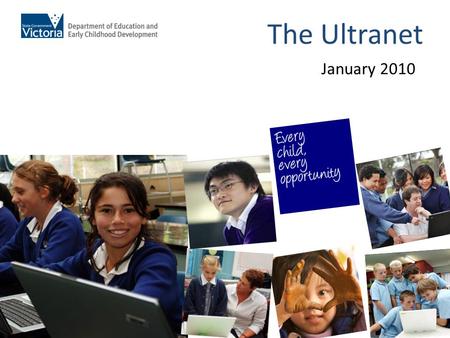 The Ultranet January 2010. Student Wellbeing Online learning & teaching Professional Portfolios Tracking student progress Ultranet … the ultimate knowledge.