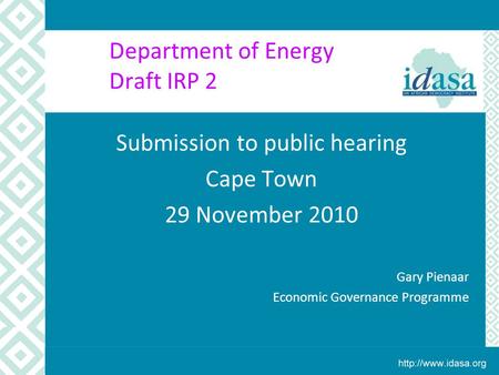 Department of Energy Draft IRP 2 Submission to public hearing Cape Town 29 November 2010 Gary Pienaar Economic Governance Programme.