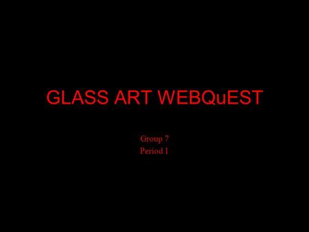 GLASS ART WEBQuEST Group 7 Period 1. What is an element of art The elements of art are components that are used to create art. They are as follows: –line.