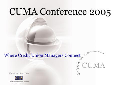 CUMA Conference 2005 Where Credit Union Managers Connect.