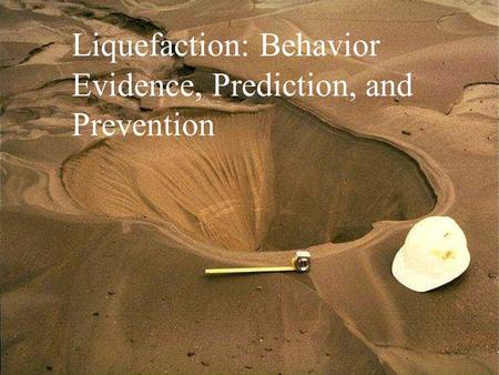 Liquefaction: Behavior Evidence, Prediction, and Prevention.