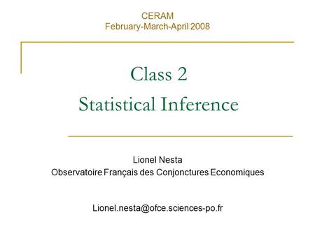 Class 2 Statistical Inference Lionel Nesta Observatoire Français des Conjonctures Economiques CERAM February-March-April.