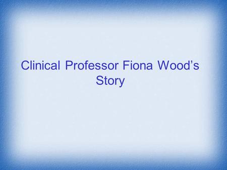Clinical Professor Fiona Wood’s Story
